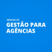 semana_gestao_para_agencias_2019